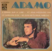 7inch Vinyl Single - Adamo - A Demain Sur La Lune / ...Et Vous N'Écoutez Pas / Le Carrosse D'Or / De Quoi As-Tu Peur, Imbécile ?