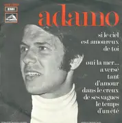 7inch Vinyl Single - Adamo - Si Le Ciel Est Amoureux De Toi / Oui La Mer... A Versé Tant D'Amour Dans Le Creux De Ses Vagues Le Temps D'Un Été