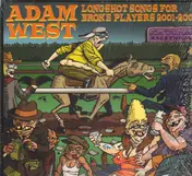 Adam West - Longshot Songs For Broke Players 2001-2004