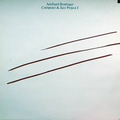 Adelhard Roidinger - Computer & Jazz Project I