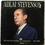 Adlai Stevenson - His Wit, His Wisdom, His Eloquence...His Voice