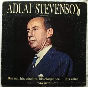 Adlai Stevenson - His Wit, His Wisdom, His Eloquence...His Voice