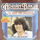 7inch Vinyl Single - Adrian Baker - I'll Keep You Satisfied / Feel Like Dancing