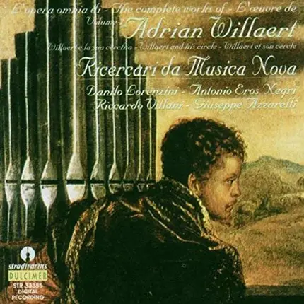 Adrian Willaert - Danilo Lorenzini , Antonio Eros Negri , Riccardo Villani , Giuseppe Azzarelli - Ricercari Da Musica Nova - L'Opera Omnia Di Adrian Willaert, Volume 7