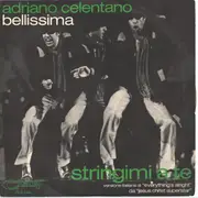 7inch Vinyl Single - Adriano Celentano - Bellissima / Stringimi A Te