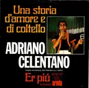 7inch Vinyl Single - Adriano Celentano - Una Storia D'Amore E Di Coltello / Er Piu'