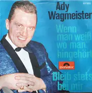 Ady Wagmeister - Wenn Man Weiß Wo Man Hingehört / Bleib Stets Bei Mir
