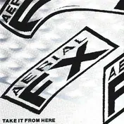 Aerial Fx - Take It From Here