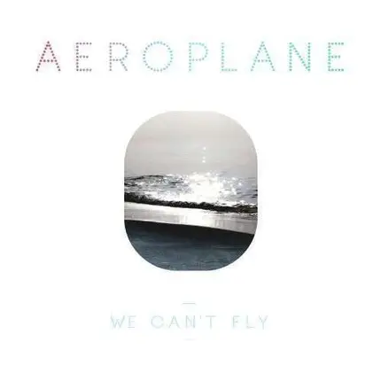 Aeroplane - We Can't Fly