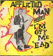 Afflicted Man - I'm Off Me 'ead