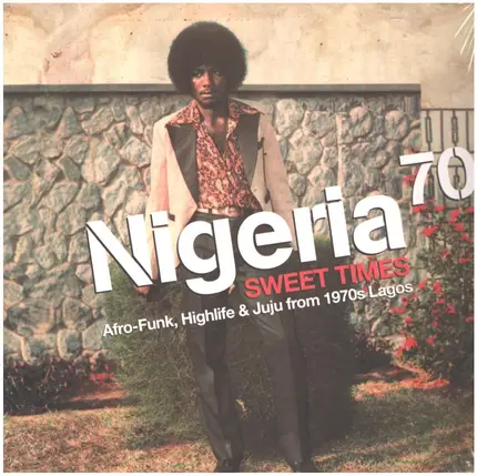 Sina Bakare / Eji Oyewole / Ali Chukwumah & His Peace Makers International a.o. - Nigeria 70 (Sweet Times: Afro-Funk, Highlife & Juju From 1970s Lagos)