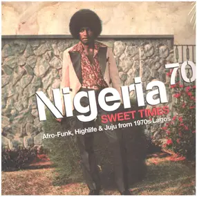 Eji Oyewole - Nigeria 70 (Sweet Times: Afro-Funk, Highlife & Juju From 1970s Lagos)
