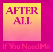 AFTER ALL - If You Need Me