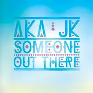 AKA JK - SOMEONE OUT THERE..