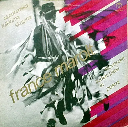 Akademska Folklorna Skupina France Marolt/The Academic Folklore Group 'France Marolt' - Slovenski Ljudski Plesi In Pesmi/Folk Dances And Songs Of Slovenia
