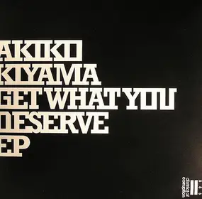 Akiko Kiyama - GET WHAT YOU DESERVE EP