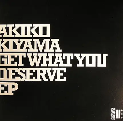 AKIKO KIYAMA - GET WHAT YOU DESERVE EP