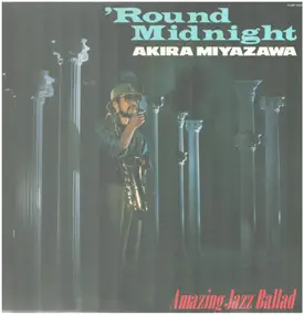 Akira Miyazawa - 'Round Midnight - Amazing Jazz Ballad