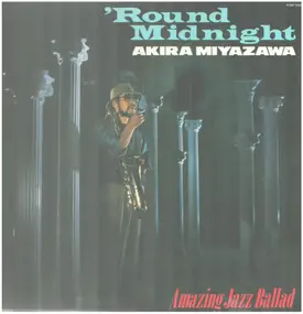Akira Miyazawa - 'Round Midnight - Amazing Jazz Ballad