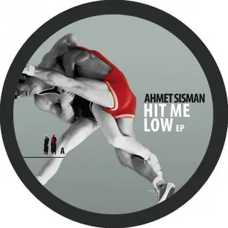 Ahmet Sisman - Hit Me Low EP