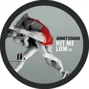 Ahmet Sisman - Hit Me Low EP