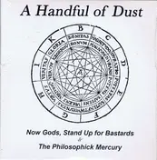 A HANDFUL OF DUST - Now Gods, Stand Up For Bastards & The Philosophick Mercury
