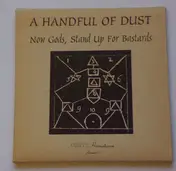 A HANDFUL OF DUST - Now Gods, Stand Up For Bastards