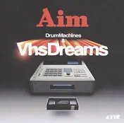 Aim - Drum Machines & VHS Dreams:Best Of 1996-2006