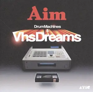 Aim - Drum Machines & VHS Dreams:Best Of 1996-2006