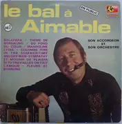 LP - Aimable Son Accordéon Et Son Orchestre - Le Bal à Aimable - Vol.1