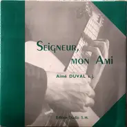 Aimé Duval - Seigneur, Mon Ami