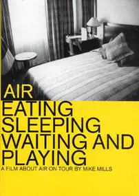 Air - Eating Sleeping Waiting And Playing (A Film About Air On Tour)