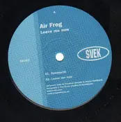 Air Frog - Leave Me Now