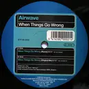 12inch Vinyl Single - Airwave - When Things Go Wrong