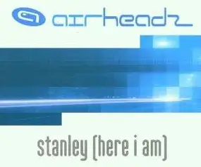 Airheadz - Stanley,Here I am