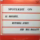 LP - Al Donahue , Mitchell Ayres and Mal Hallett - Spotlight On Al Donahue, Mitchell Ayres And Mal Hallett
