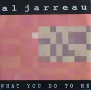 7inch Vinyl Single - Al Jarreau - What You Do To Me