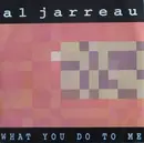 7inch Vinyl Single - Al Jarreau - What You Do To Me