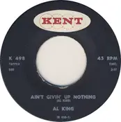 Al King - Ain't Givin' Up Nothing / The Thrill Is Gone