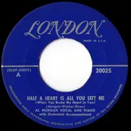 Al Morgan - Half A Heart Is All You Left Me (When You Broke My Heart In Two) / I've Come Back To Say I'm Sorry