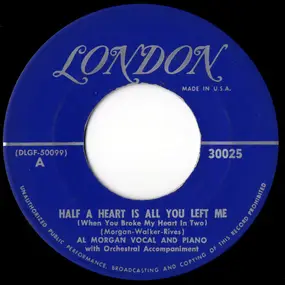 Al Morgan - Half A Heart Is All You Left Me (When You Broke My Heart In Two) / I've Come Back To Say I'm Sorry