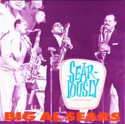 Big Al Sears - Sear-Iously