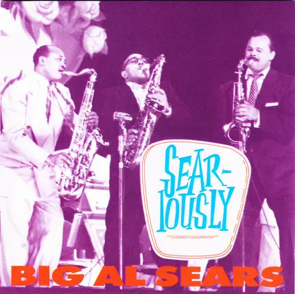 Big Al Sears - Sear-Iously