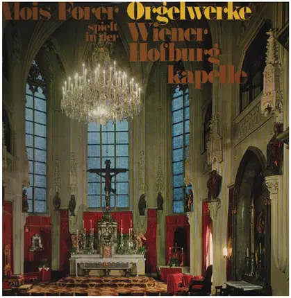 Alois Forer spielt in der Wiener Hofburg-Kapelle - Orgelwerke