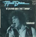 7inch Vinyl Single - Alain Brice - Et Je Crois Que C'est L'amour... / Tabokonié
