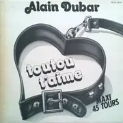 12inch Vinyl Single - Alain Dubar - Toutou T'Aime / Infidèle