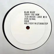 Alan Made - Show You How