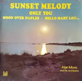 Alan More & His Orchestra - Sunset Melody (Only You Moon Over Naples - Hello Mary Lou...)