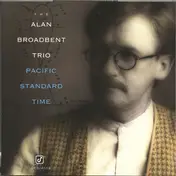 Alan Broadbent Trio - Pacific Standard Time