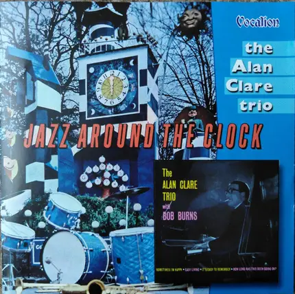 Alan Clare Trio - Jazz Around The Clock / The Alan Clare Trio With Bob Burns